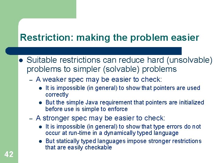 Restriction: making the problem easier l Suitable restrictions can reduce hard (unsolvable) problems to