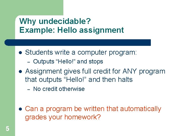 Why undecidable? undecidable Example: Hello assignment l Students write a computer program: – l