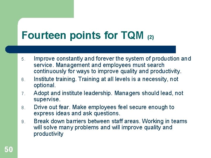 Fourteen points for TQM (2) 5. 6. 7. 8. 9. 50 Improve constantly and