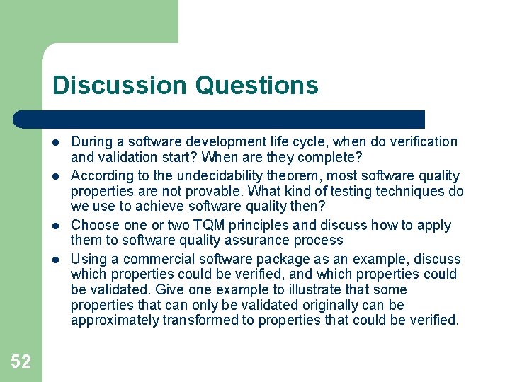 Discussion Questions l l 52 During a software development life cycle, when do verification