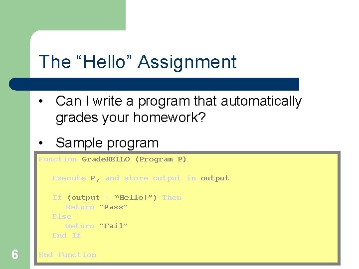 The “Hello” Assignment • Can I write a program that automatically grades your homework?