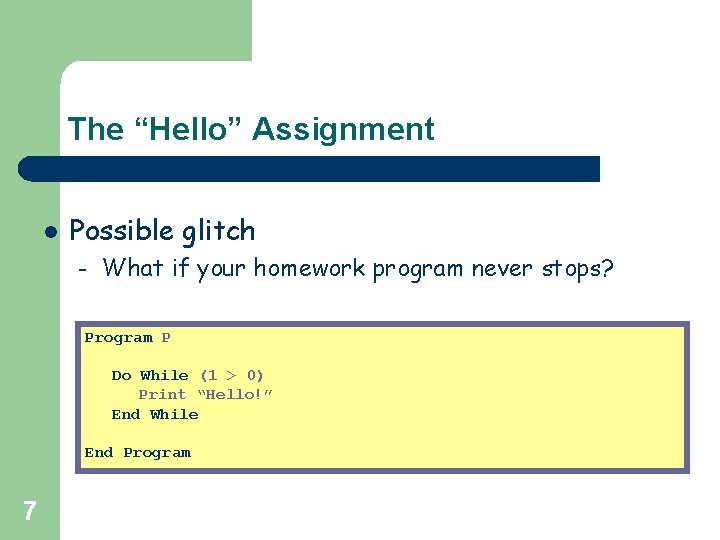 The “Hello” Assignment l Possible glitch – What if your homework program never stops?