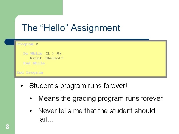 The “Hello” Assignment Program P Do While (1 > 0) Print “Hello!” End While