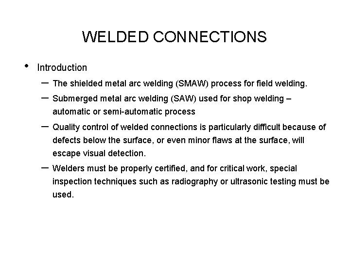 WELDED CONNECTIONS • Introduction – The shielded metal arc welding (SMAW) process for field
