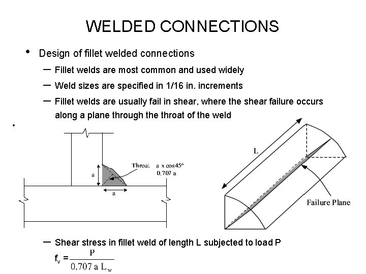 WELDED CONNECTIONS • Design of fillet welded connections – Fillet welds are most common