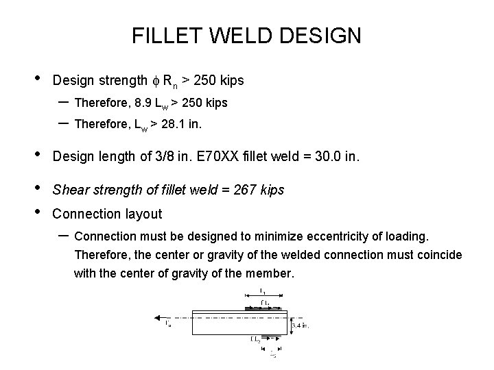 FILLET WELD DESIGN • Design strength f Rn > 250 kips – Therefore, 8.