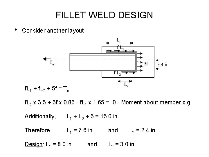 FILLET WELD DESIGN • Consider another layout f. L 1 + f. L 2