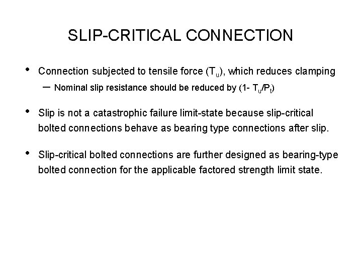 SLIP CRITICAL CONNECTION • Connection subjected to tensile force (Tu), which reduces clamping –