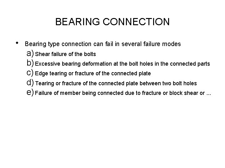 BEARING CONNECTION • Bearing type connection can fail in several failure modes a) Shear