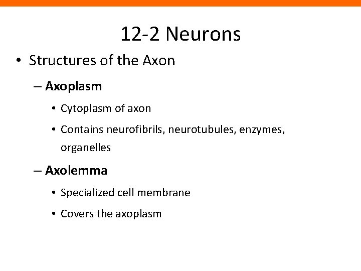 12 -2 Neurons • Structures of the Axon – Axoplasm • Cytoplasm of axon