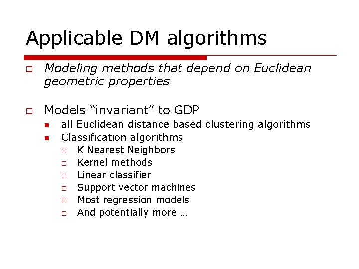 Applicable DM algorithms o o Modeling methods that depend on Euclidean geometric properties Models