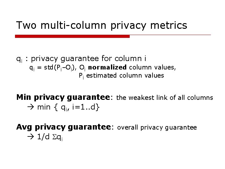 Two multi-column privacy metrics qi : privacy guarantee for column i qi = std(Pi–Oi),