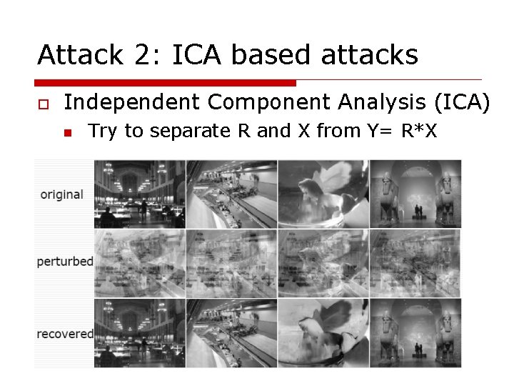 Attack 2: ICA based attacks o Independent Component Analysis (ICA) n Try to separate