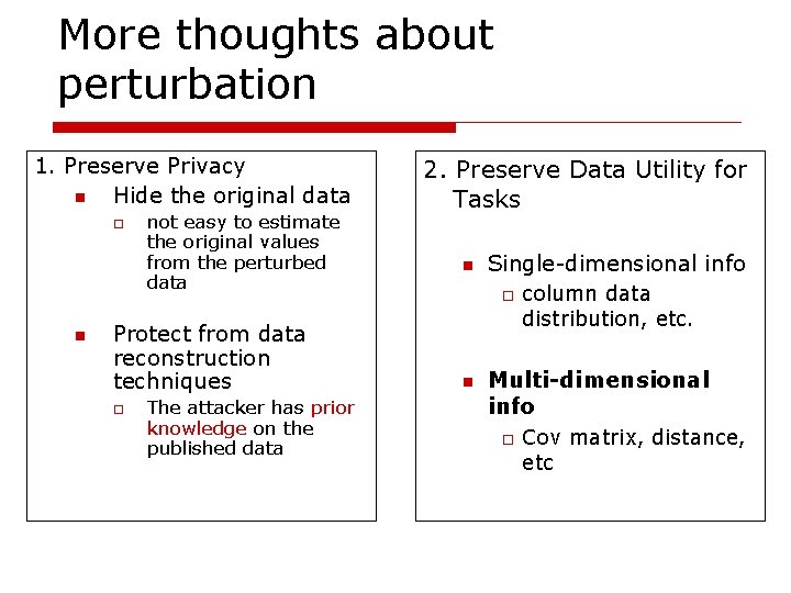 More thoughts about perturbation 1. Preserve Privacy n Hide the original data o n