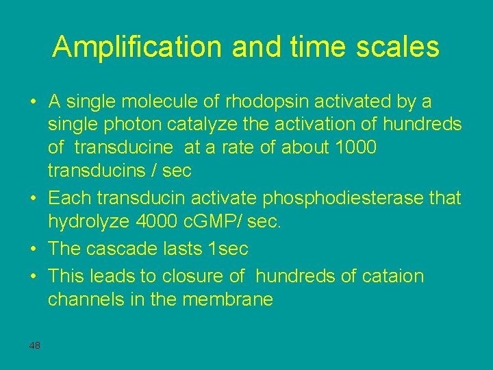 Amplification and time scales • A single molecule of rhodopsin activated by a single