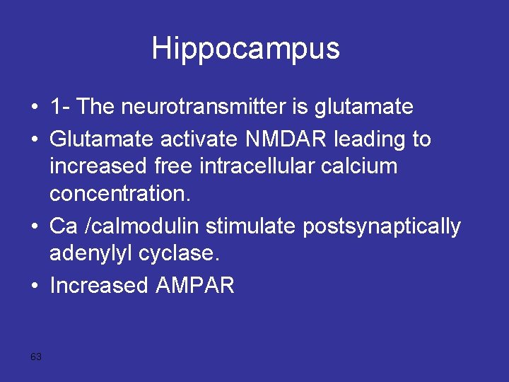 Hippocampus • 1 - The neurotransmitter is glutamate • Glutamate activate NMDAR leading to