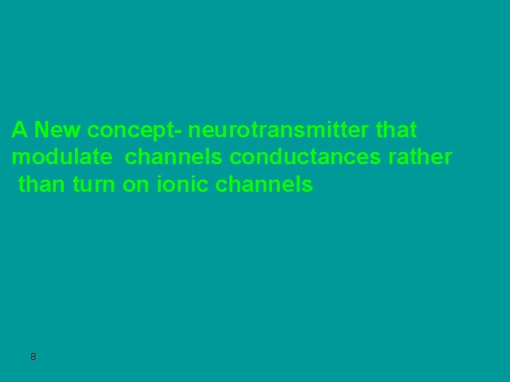 A New concept- neurotransmitter that modulate channels conductances rather than turn on ionic channels