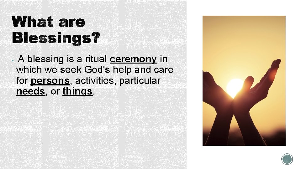 A blessing is a ritual ceremony in which we seek God's help and care