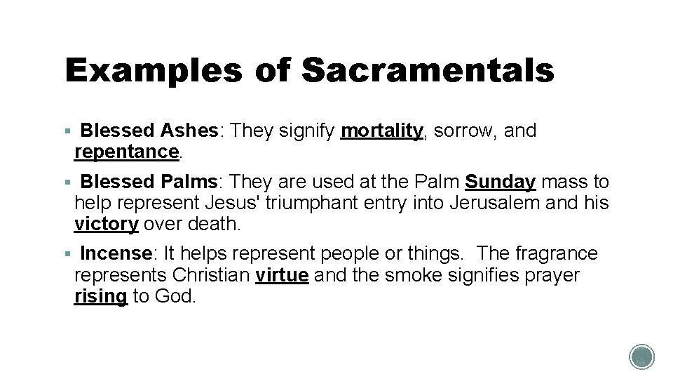 Examples of Sacramentals § Blessed Ashes: They signify mortality, sorrow, and repentance. § Blessed