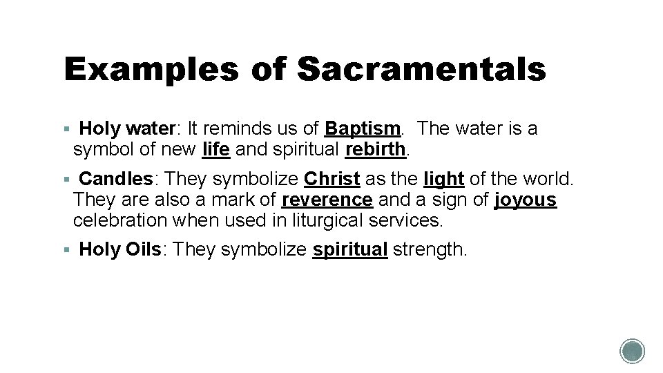 Examples of Sacramentals § Holy water: It reminds us of Baptism. The water is