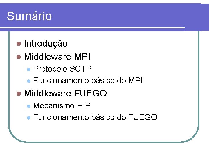 Sumário l Introdução l Middleware MPI Protocolo SCTP l Funcionamento básico do MPI l