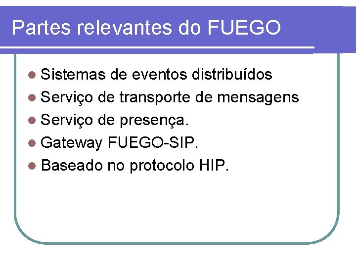 Partes relevantes do FUEGO l Sistemas de eventos distribuídos l Serviço de transporte de