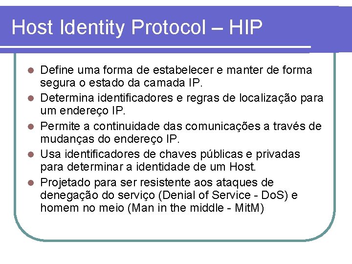 Host Identity Protocol – HIP l l l Define uma forma de estabelecer e