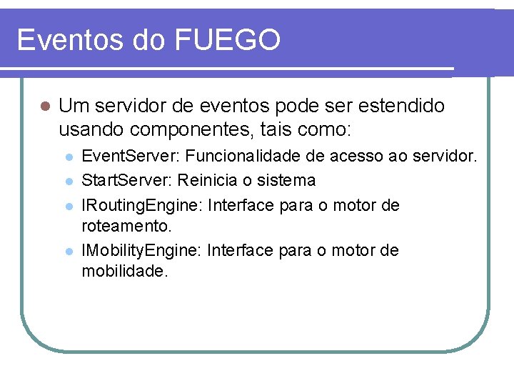 Eventos do FUEGO l Um servidor de eventos pode ser estendido usando componentes, tais