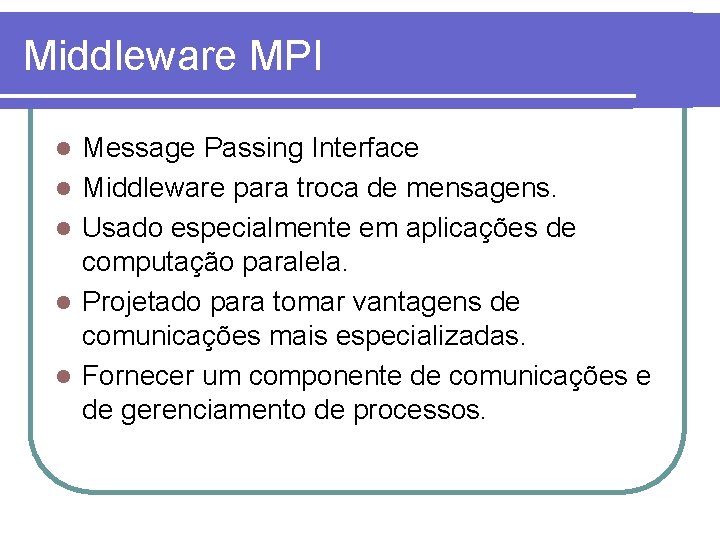 Middleware MPI l l l Message Passing Interface Middleware para troca de mensagens. Usado