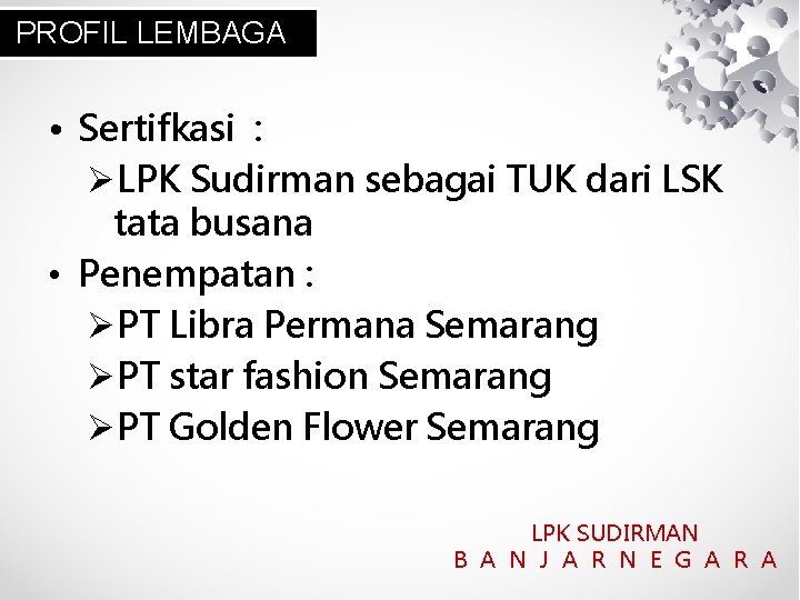 PROFIL LEMBAGA • Sertifkasi : LPK Sudirman sebagai TUK dari LSK tata busana •