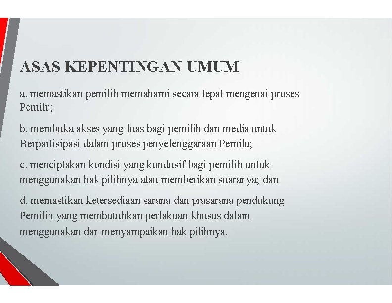 ASAS KEPENTINGAN UMUM a. memastikan pemilih memahami secara tepat mengenai proses Pemilu; b. membuka