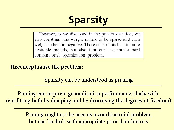 Sparsity Reconceptualise the problem: Sparsity can be understood as pruning Pruning can improve generalisation