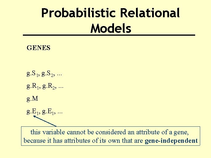 Probabilistic Relational Models GENES g. S 1, g. S 2, . . . g.