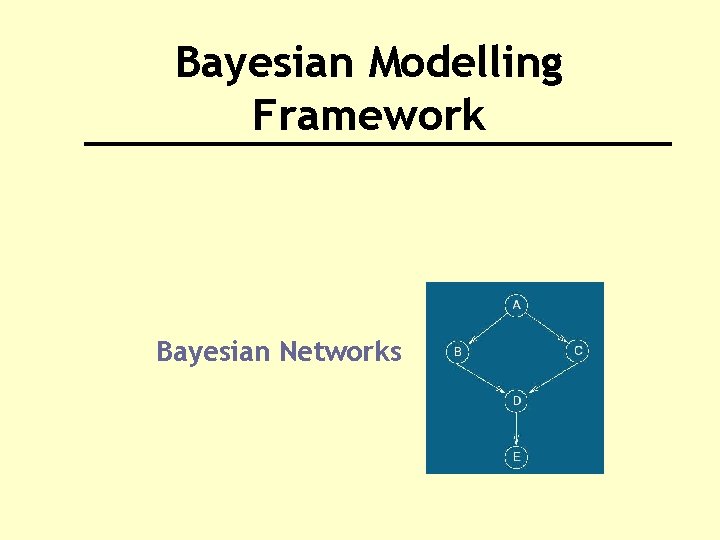 Bayesian Modelling Framework Bayesian Networks 