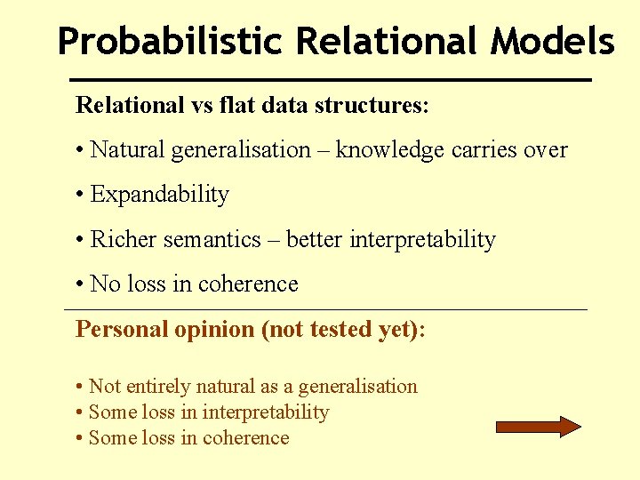 Probabilistic Relational Models Relational vs flat data structures: • Natural generalisation – knowledge carries