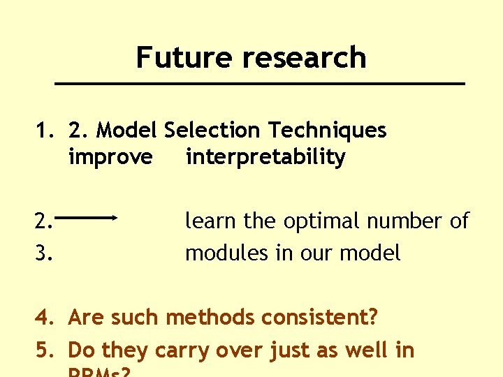 Future research 1. 2. Model Selection Techniques improve interpretability 2. 3. learn the optimal