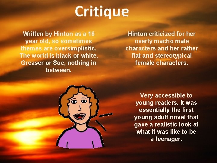 Critique Written by Hinton as a 16 year old, so sometimes themes are oversimplistic.