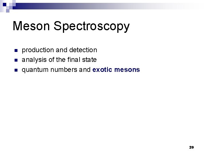 Meson Spectroscopy n n n production and detection analysis of the final state quantum