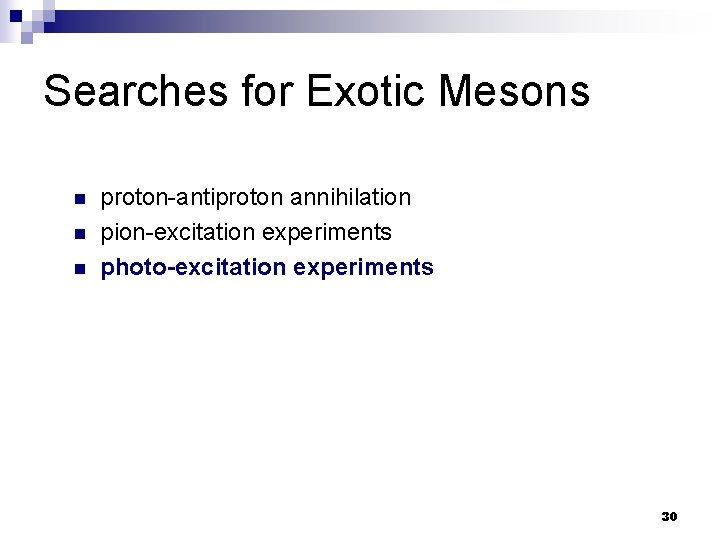 Searches for Exotic Mesons n n n proton-antiproton annihilation pion-excitation experiments photo-excitation experiments 30