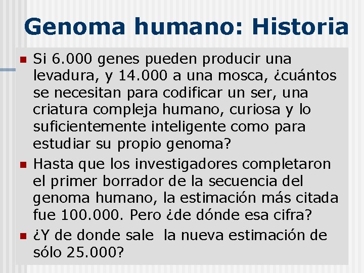 Genoma humano: Historia n n n Si 6. 000 genes pueden producir una levadura,