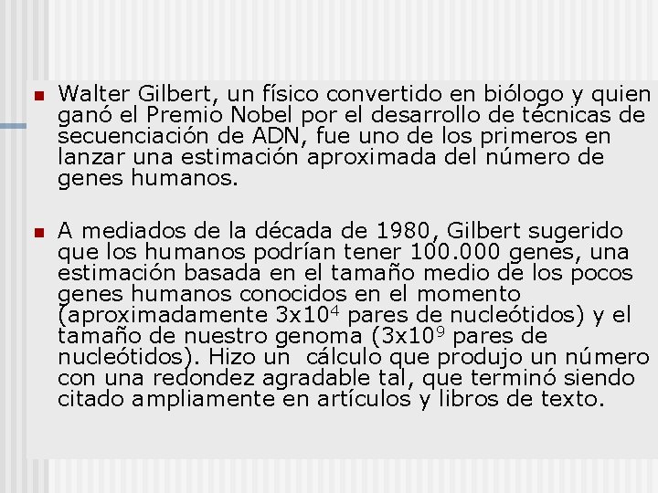 n Walter Gilbert, un físico convertido en biólogo y quien ganó el Premio Nobel