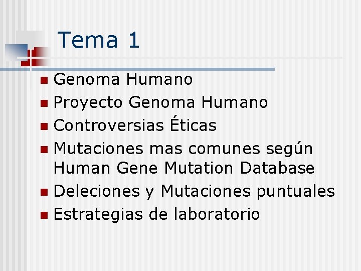 Tema 1 Genoma Humano n Proyecto Genoma Humano n Controversias Éticas n Mutaciones mas