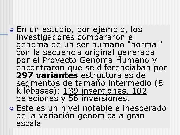 En un estudio, por ejemplo, los investigadores compararon el genoma de un ser humano