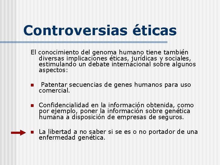 Controversias éticas El conocimiento del genoma humano tiene también diversas implicaciones éticas, jurídicas y