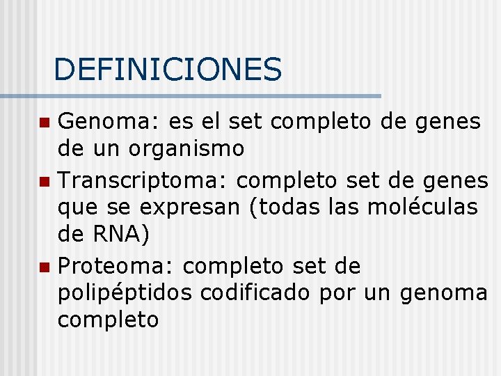 DEFINICIONES Genoma: es el set completo de genes de un organismo n Transcriptoma: completo