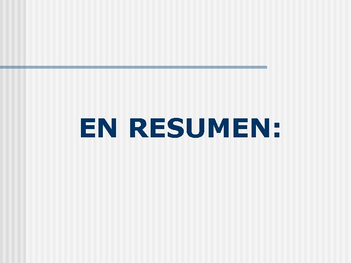 EN RESUMEN: 
