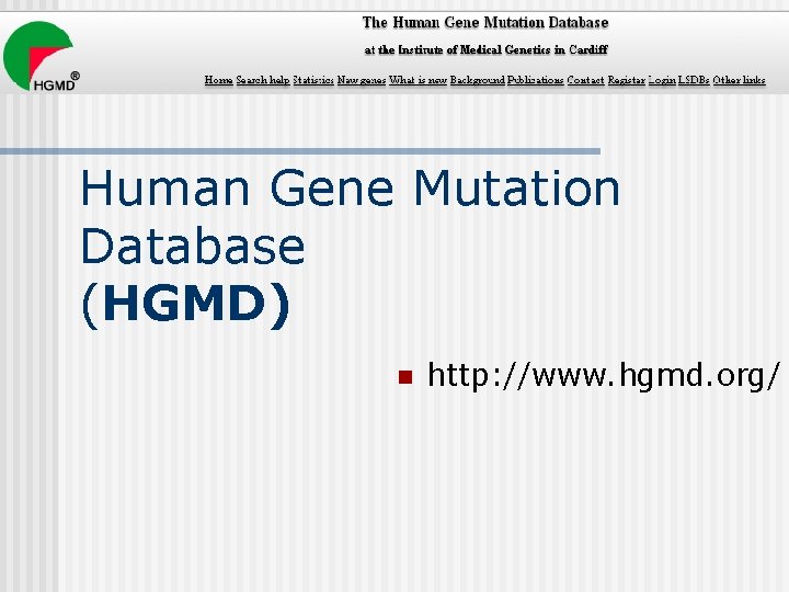 Human Gene Mutation Database (HGMD) n http: //www. hgmd. org/ 