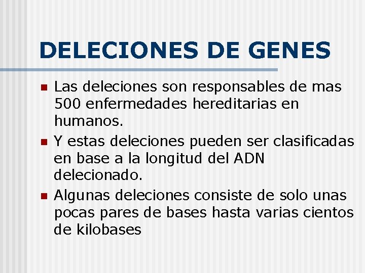 DELECIONES DE GENES n n n Las deleciones son responsables de mas 500 enfermedades