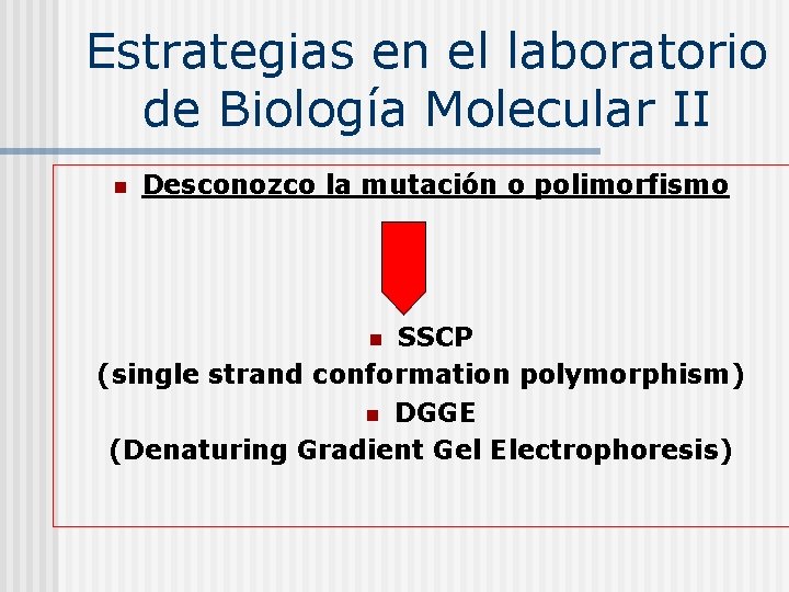Estrategias en el laboratorio de Biología Molecular II n Desconozco la mutación o polimorfismo