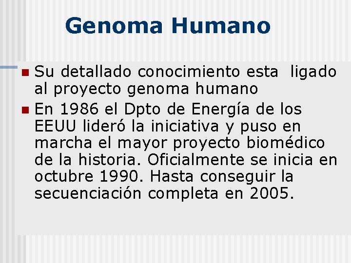 Genoma Humano Su detallado conocimiento esta ligado al proyecto genoma humano n En 1986